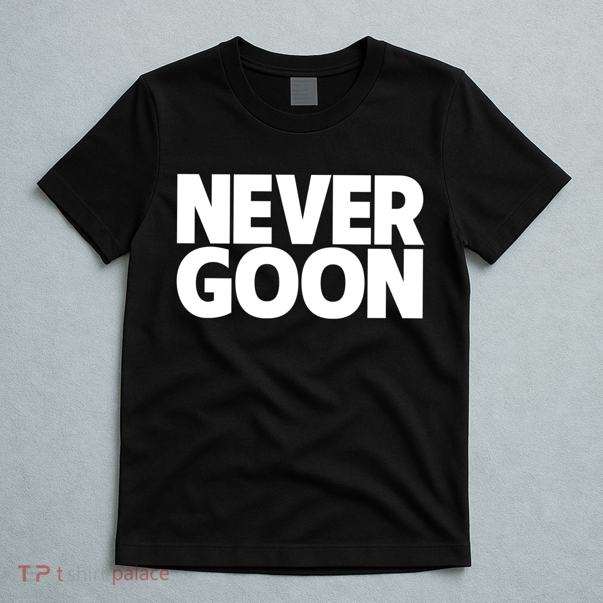 Never Goon T-Shirt