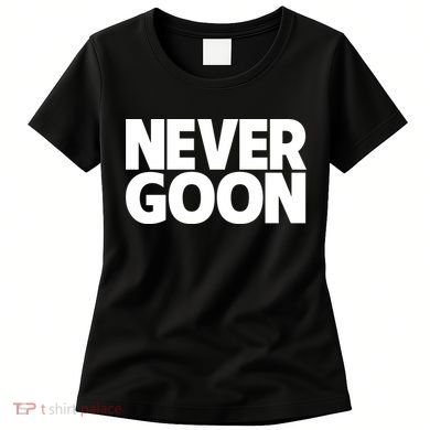 Never Goon Women's T-Shirt