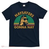 Naysayers Gonna Nay Vintage Retro Horse Lover Gift T-Shirt thumb 0
