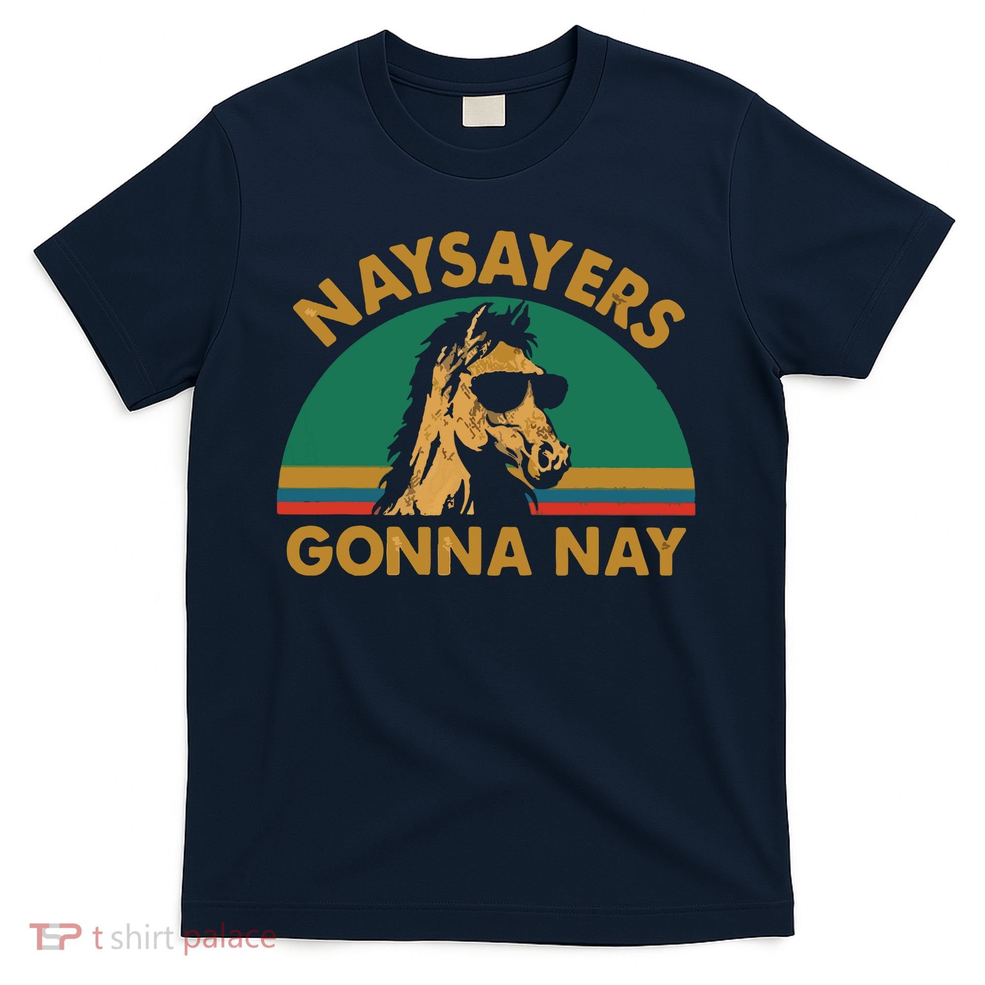 Naysayers Gonna Nay Vintage Retro Horse Lover Gift T-Shirt