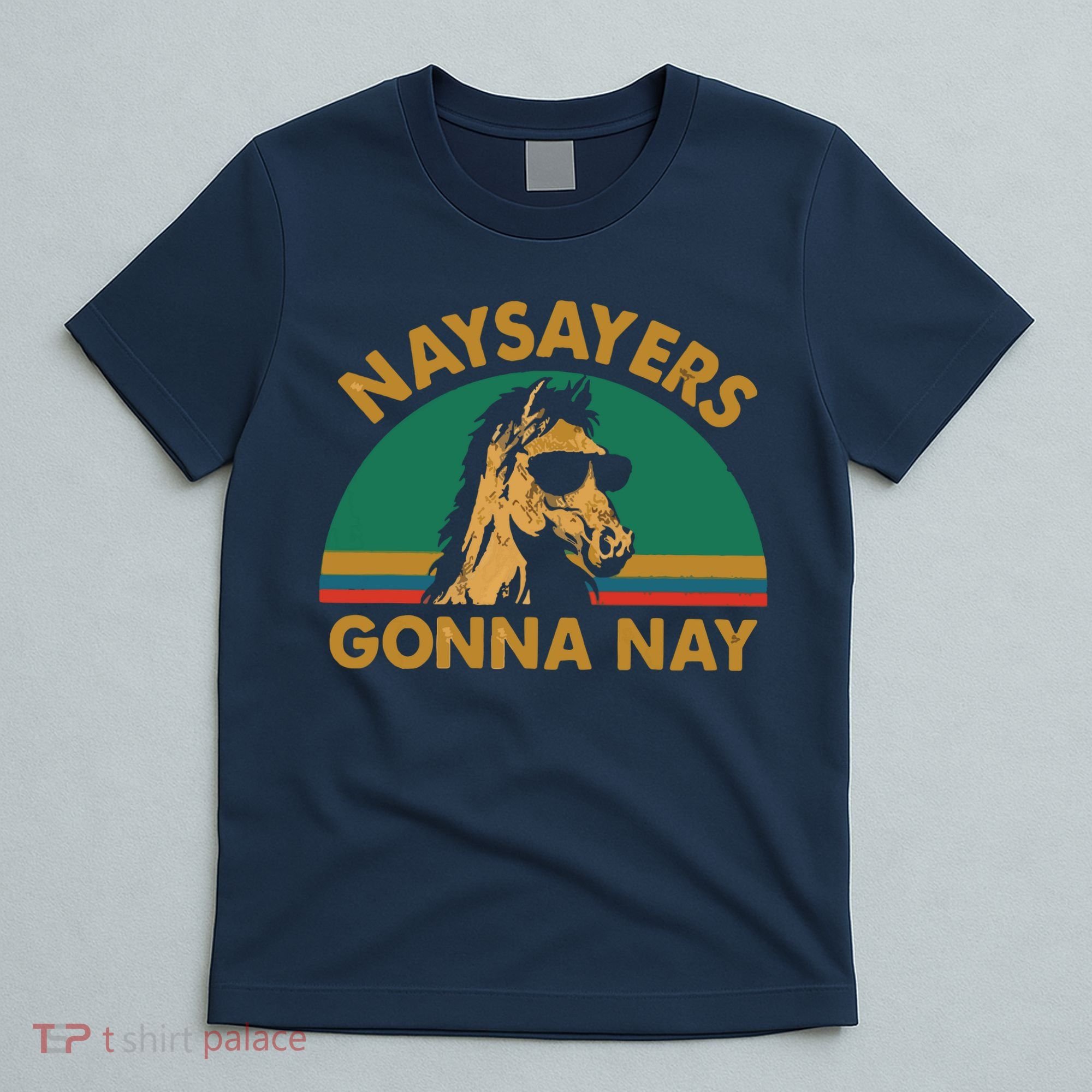Naysayers Gonna Nay Vintage Retro Horse Lover Gift T-Shirt