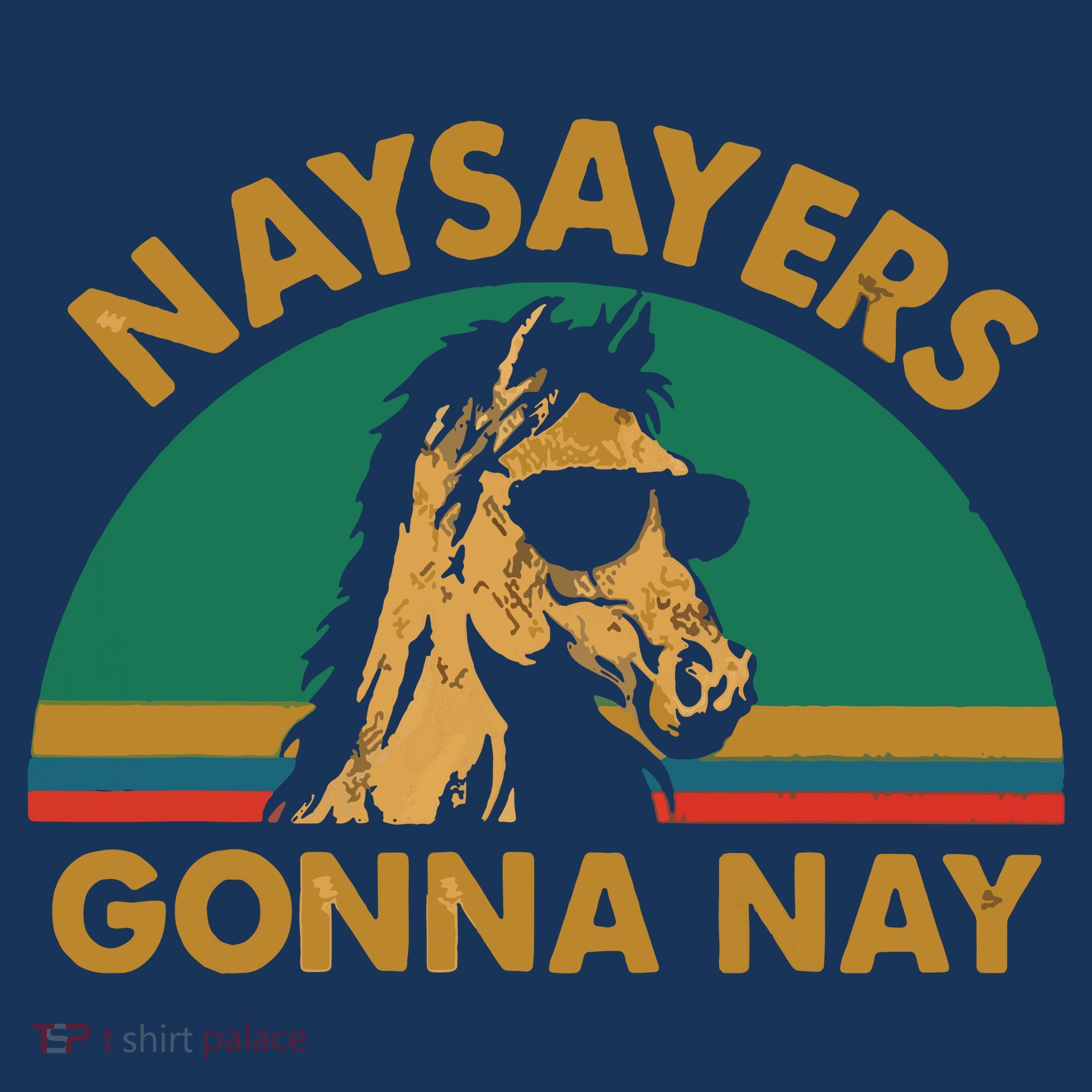 Naysayers Gonna Nay Vintage Retro Horse Lover Gift T-Shirt