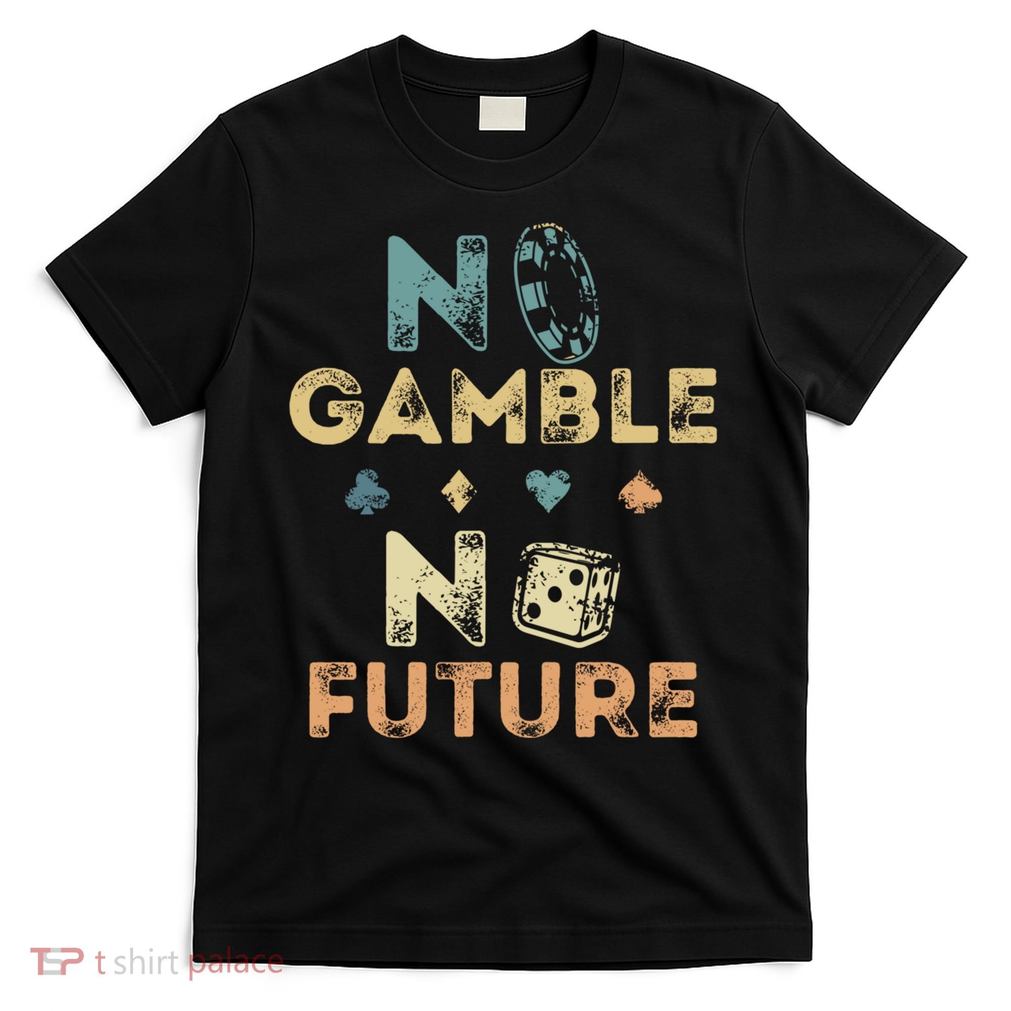 No Gamble No Future Gambling Casino Funny Poker Player T-Shirt