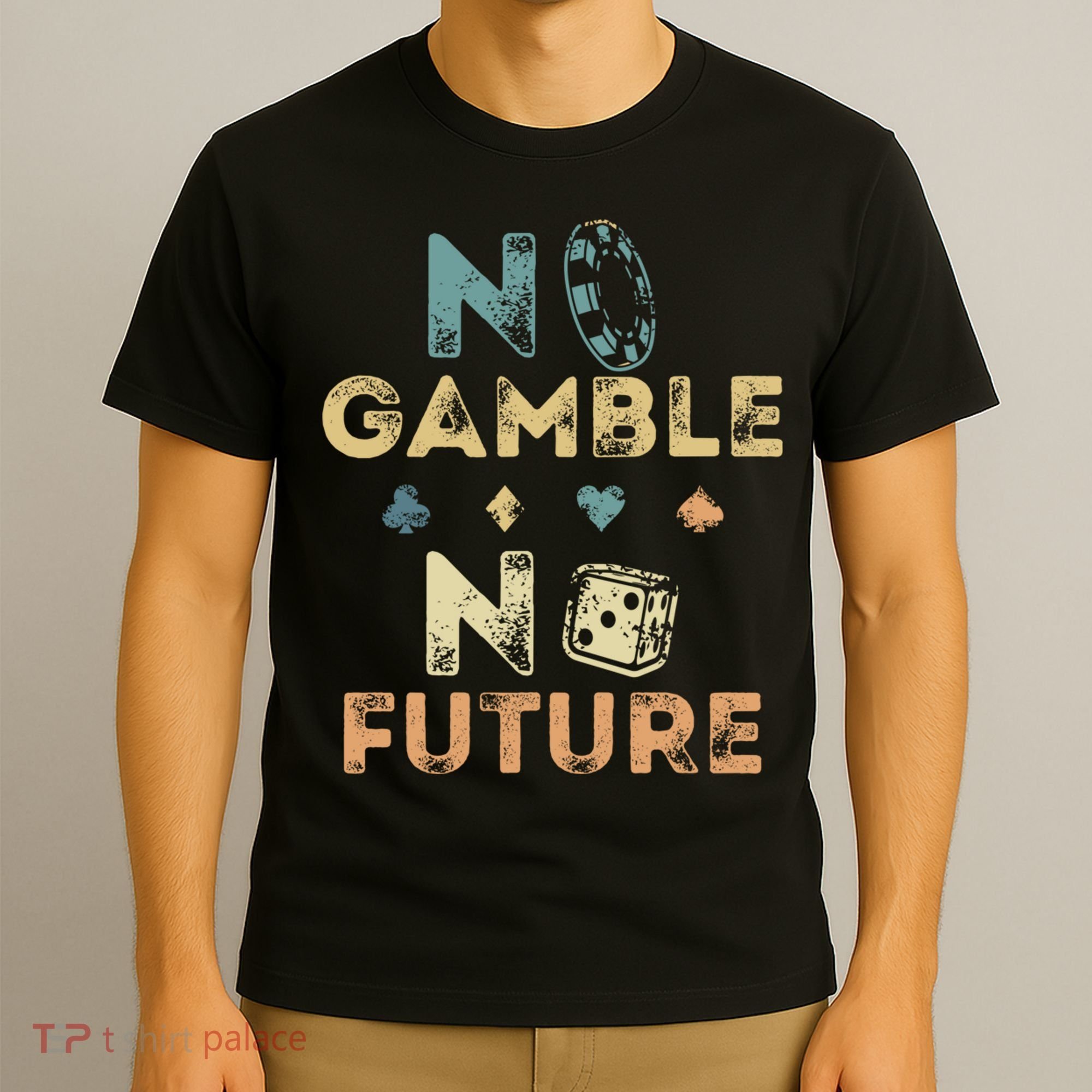 No Gamble No Future Gambling Casino Funny Poker Player T-Shirt