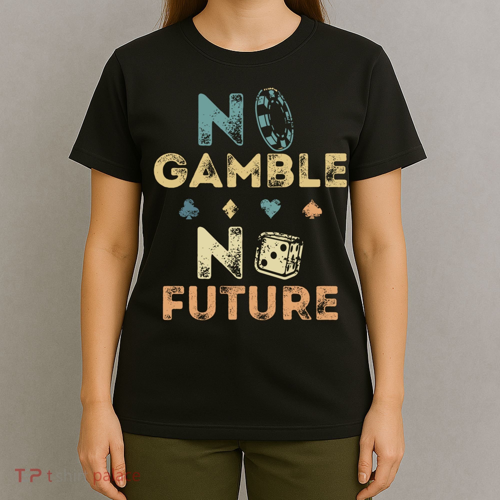 No Gamble No Future Gambling Casino Funny Poker Player T-Shirt