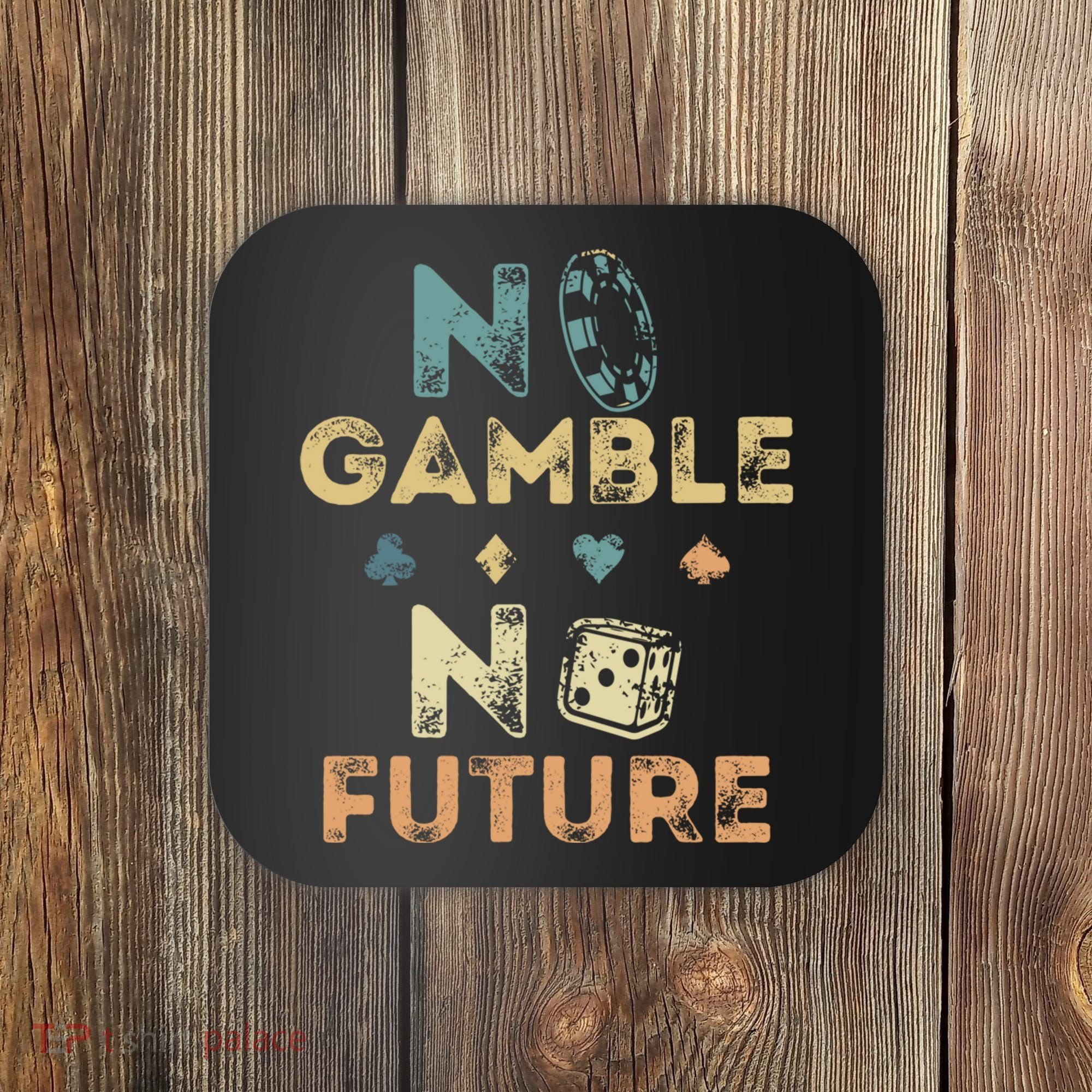 No Gamble No Future Gambling Casino Funny Poker Player Coaster