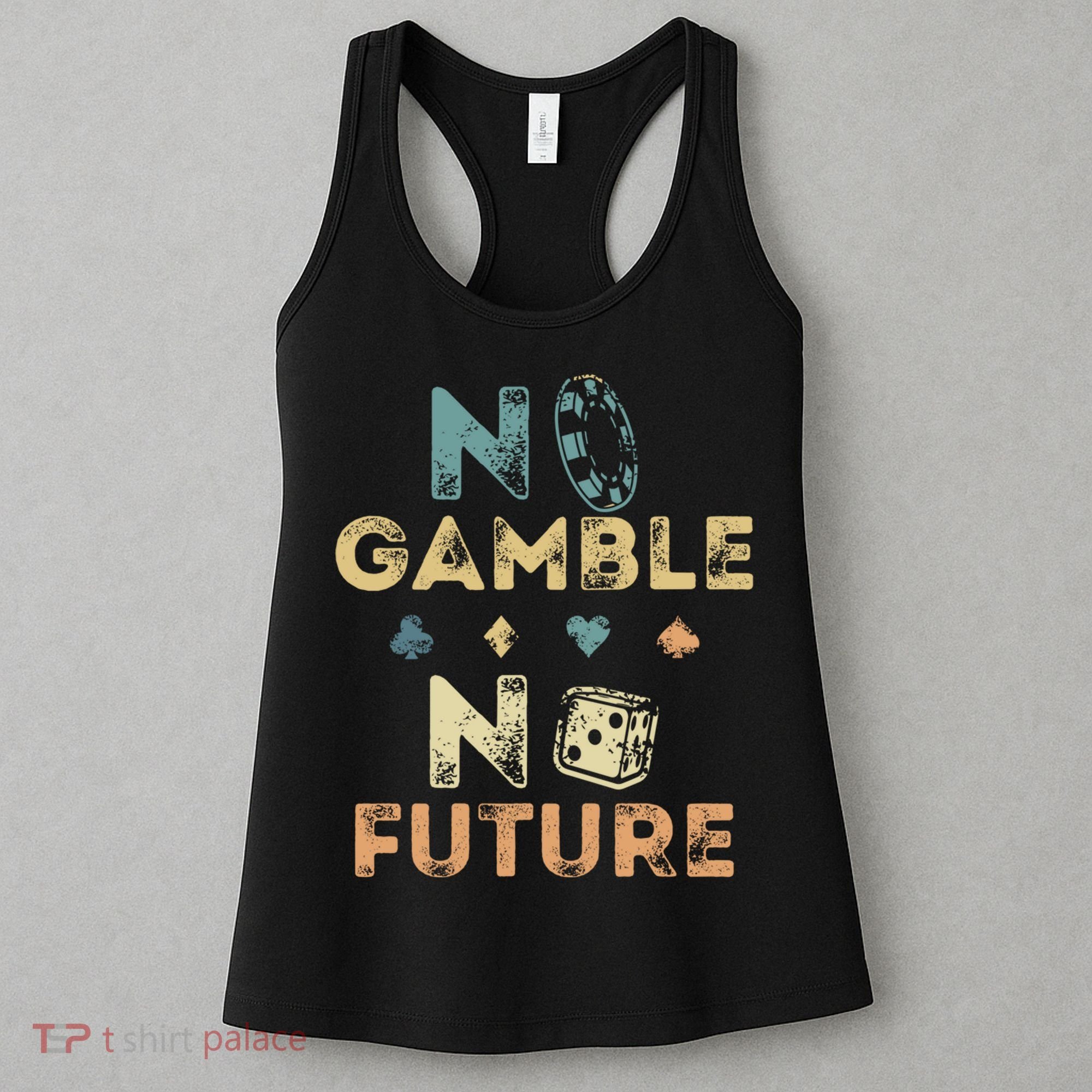 No Gamble No Future Gambling Casino Funny Poker Player Women's Tank Top