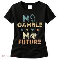 No Gamble No Future Gambling Casino Funny Poker Player Women's T-Shirt thumb 0