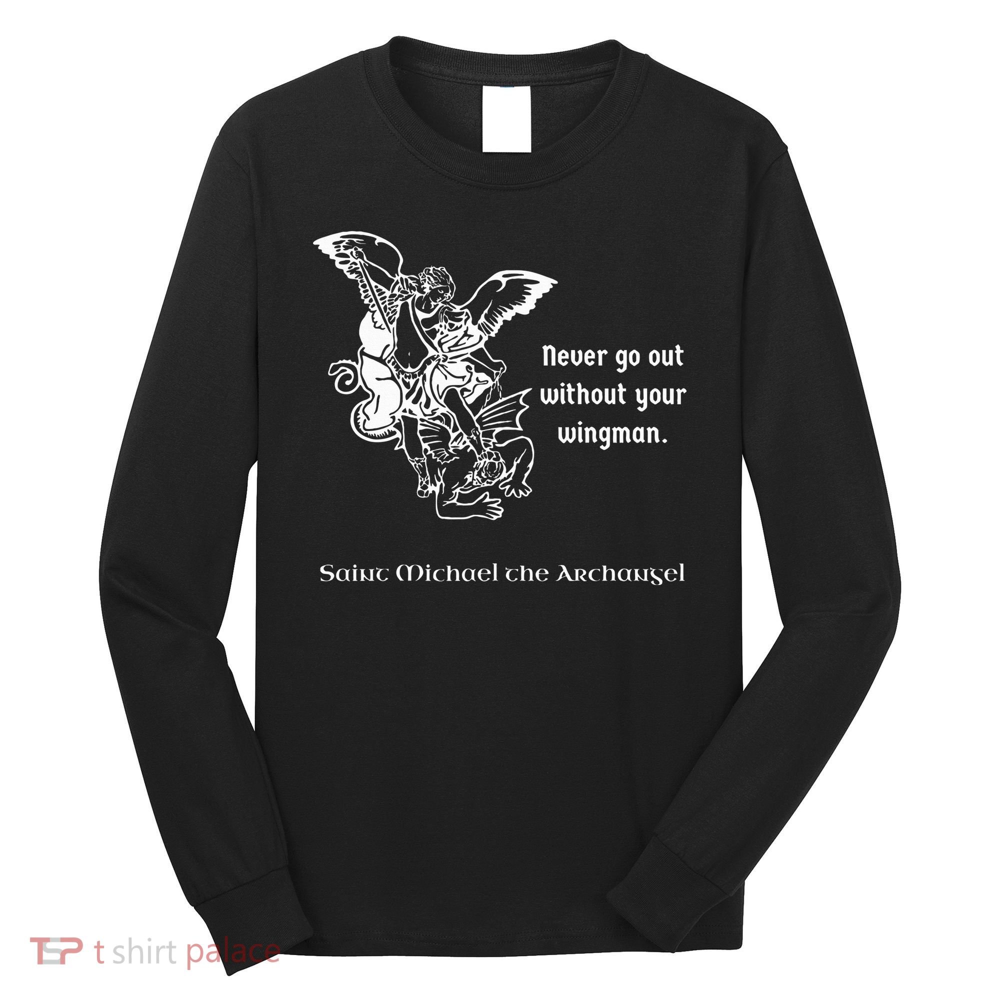 Never Go Out Without Your Wingman Saint Michael Long Sleeve Shirt