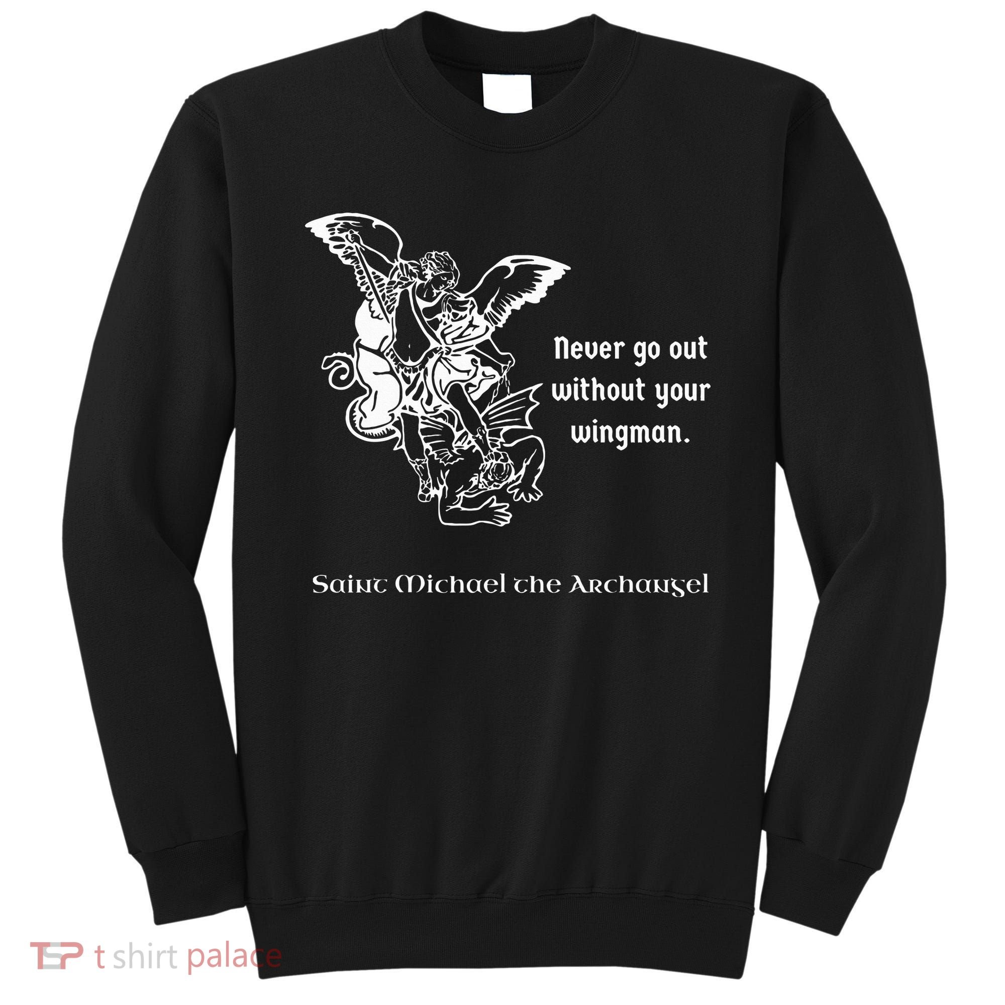 Never Go Out Without Your Wingman Saint Michael Sweatshirt