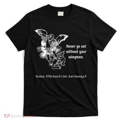 Never Go Out Without Your Wingman Saint Michael T-Shirt