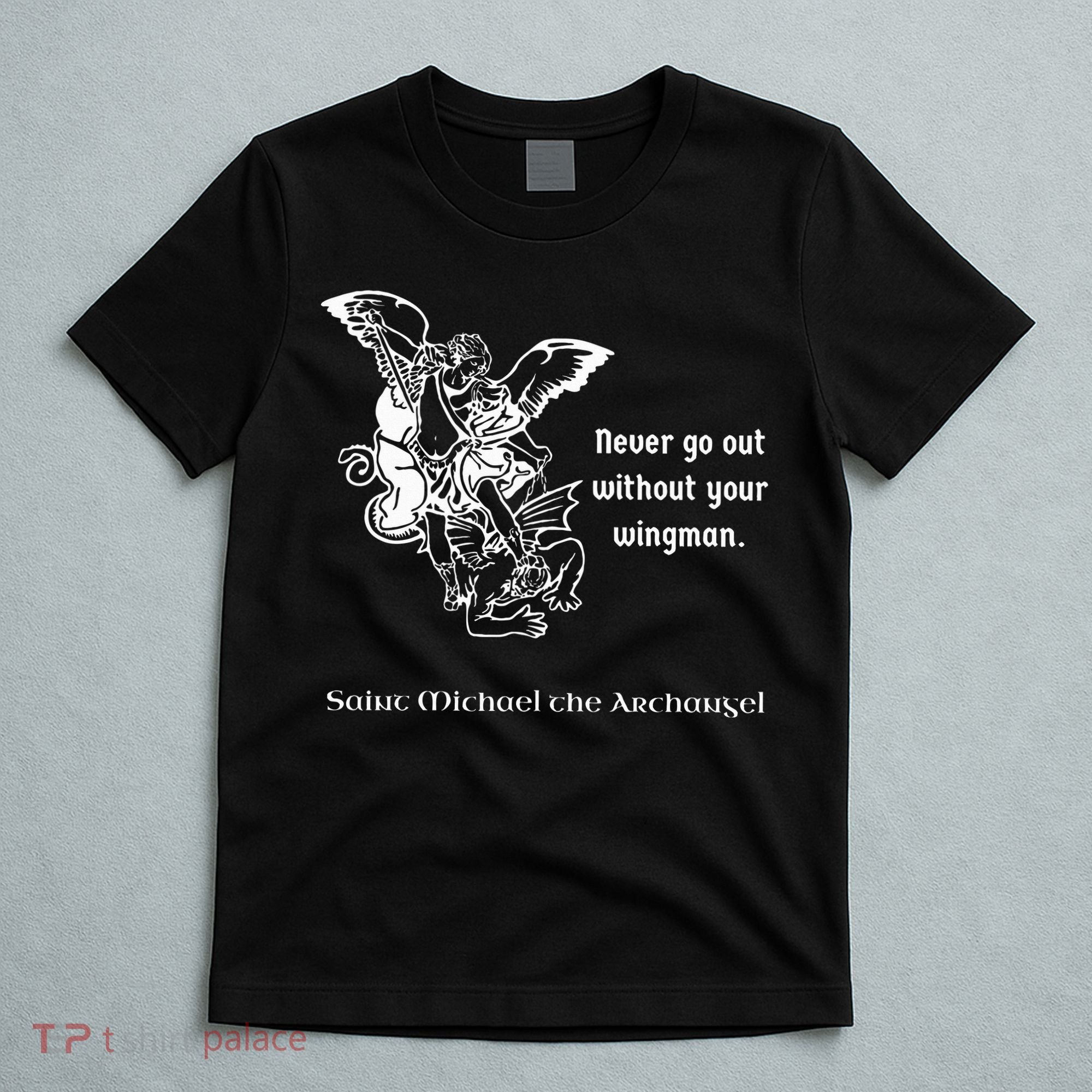 Never Go Out Without Your Wingman Saint Michael T-Shirt