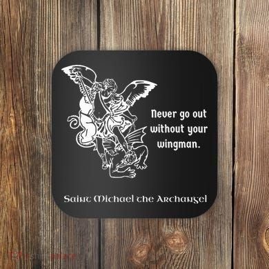 Never Go Out Without Your Wingman Saint Michael Coaster