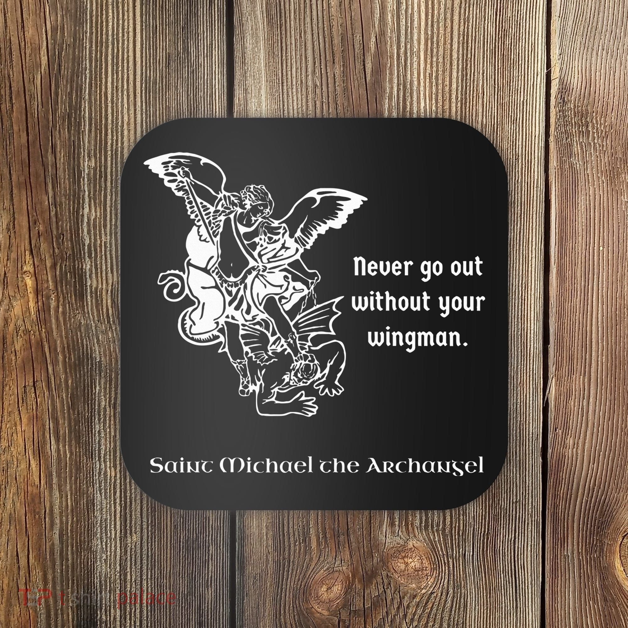 Never Go Out Without Your Wingman Saint Michael Coaster