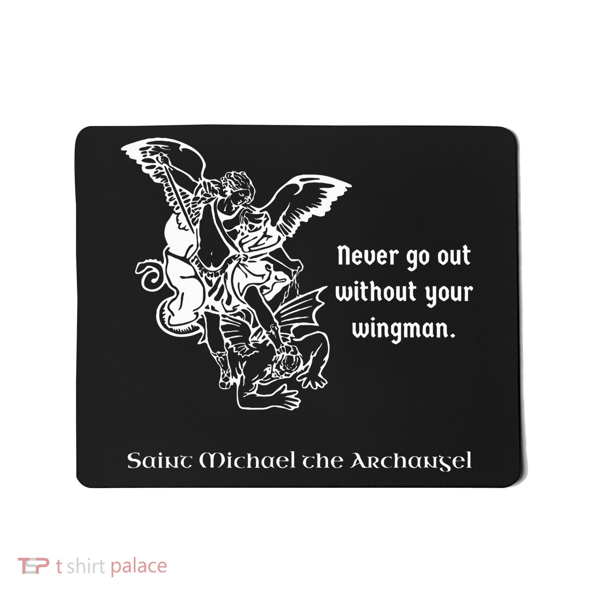 Never Go Out Without Your Wingman Saint Michael Mousepad