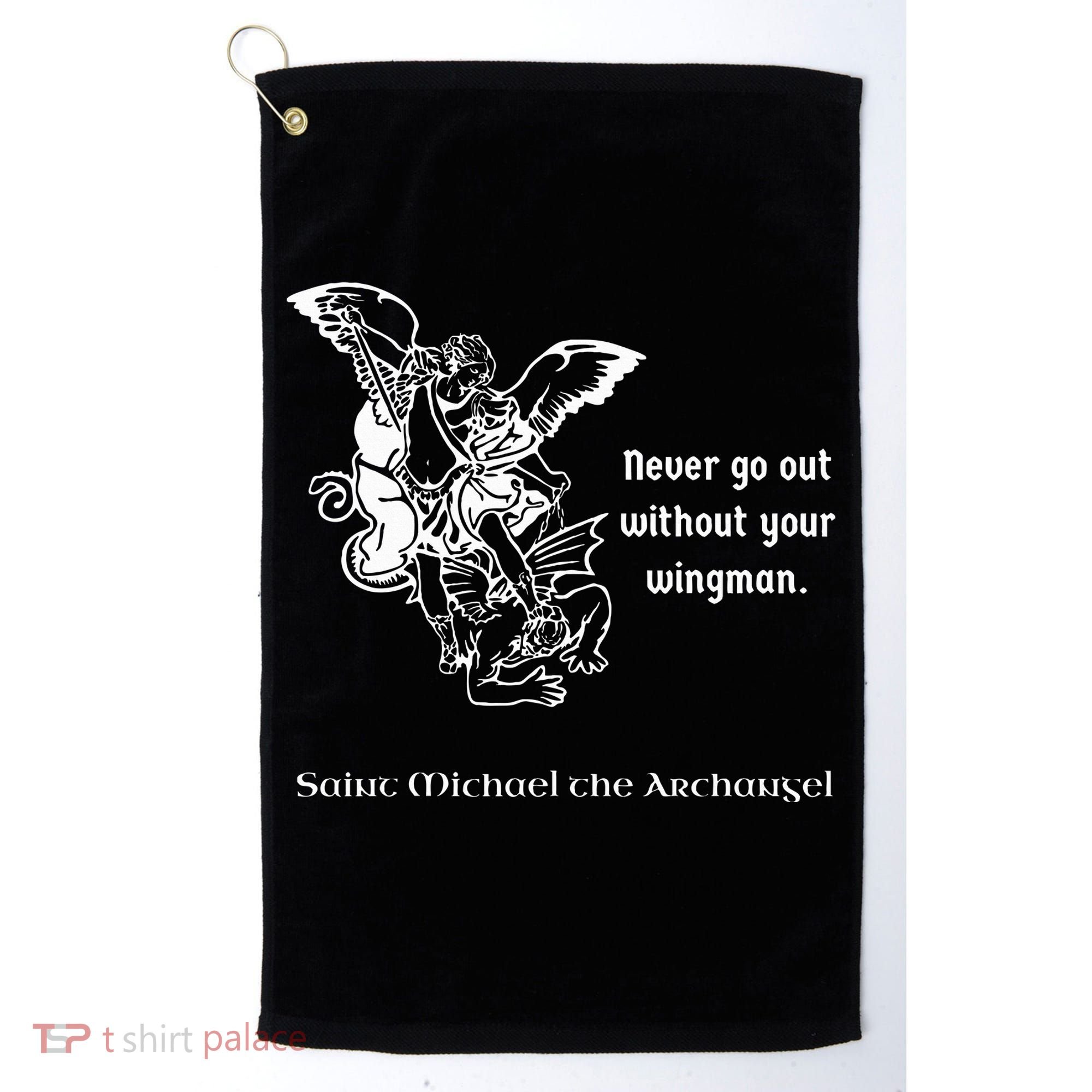 Never Go Out Without Your Wingman Saint Michael Golf Towel
