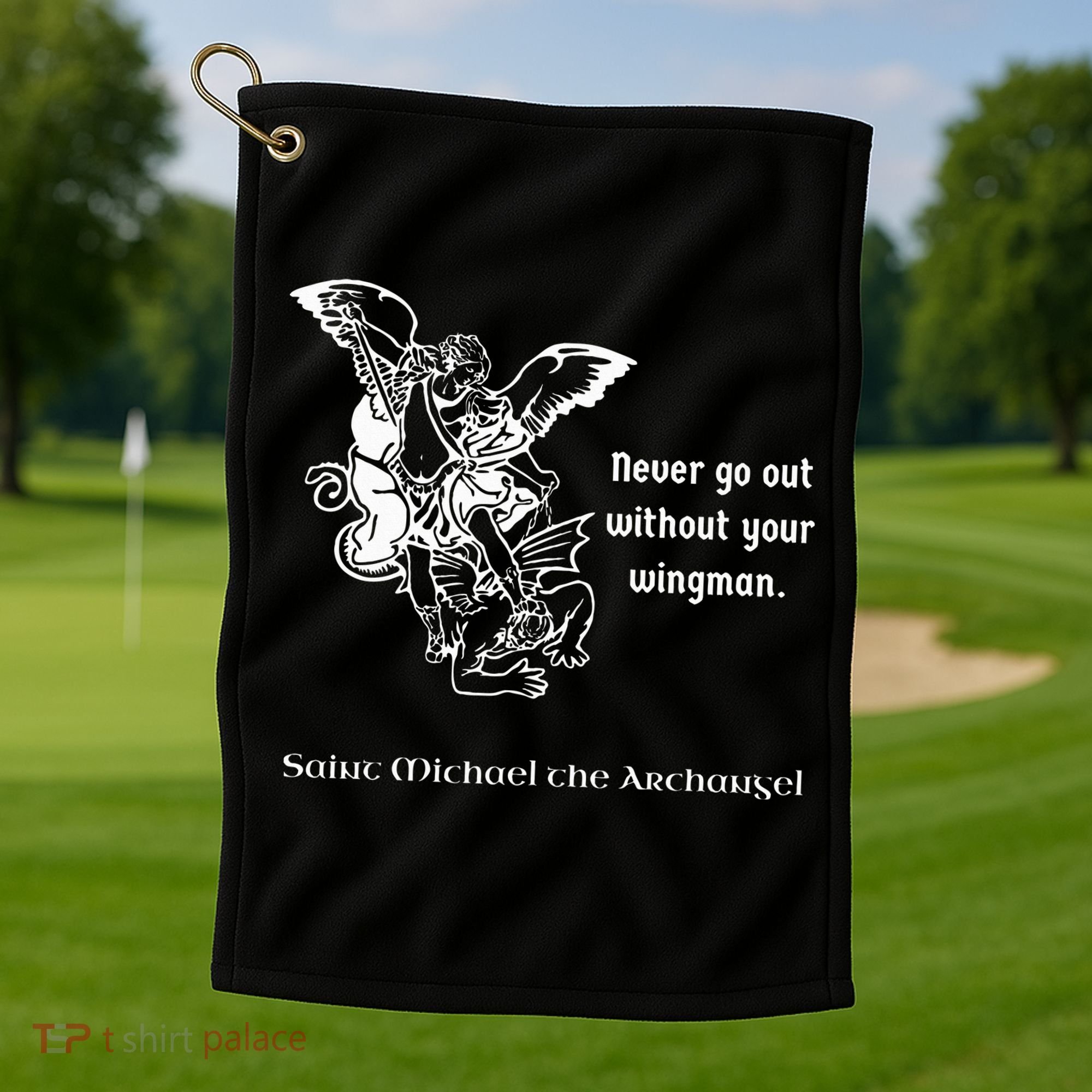 Never Go Out Without Your Wingman Saint Michael Golf Towel