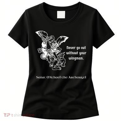 Never Go Out Without Your Wingman Saint Michael Women's T-Shirt