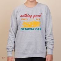 Nothing Good Starts In A Getaway Car Women's Sweatshirt thumb 0