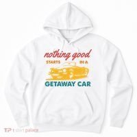 Nothing Good Starts In A Getaway Car Hoodie thumb 0