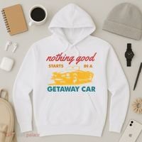 Nothing Good Starts In A Getaway Car Hoodie thumb 3