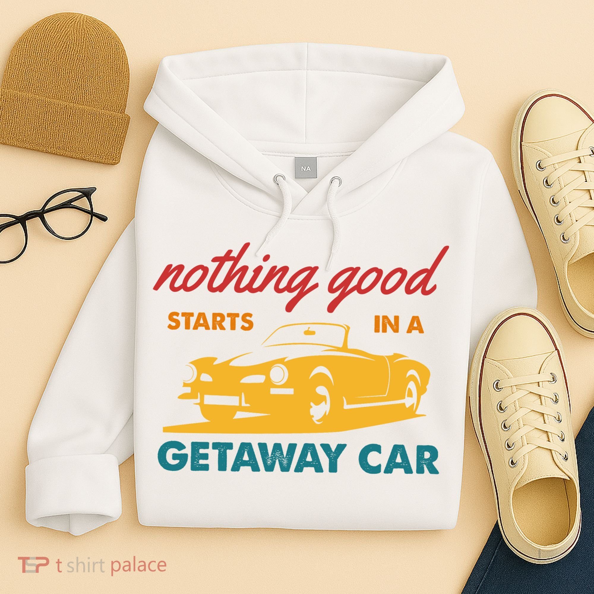 Nothing Good Starts In A Getaway Car Hoodie