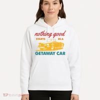 Nothing Good Starts In A Getaway Car Hoodie thumb 5