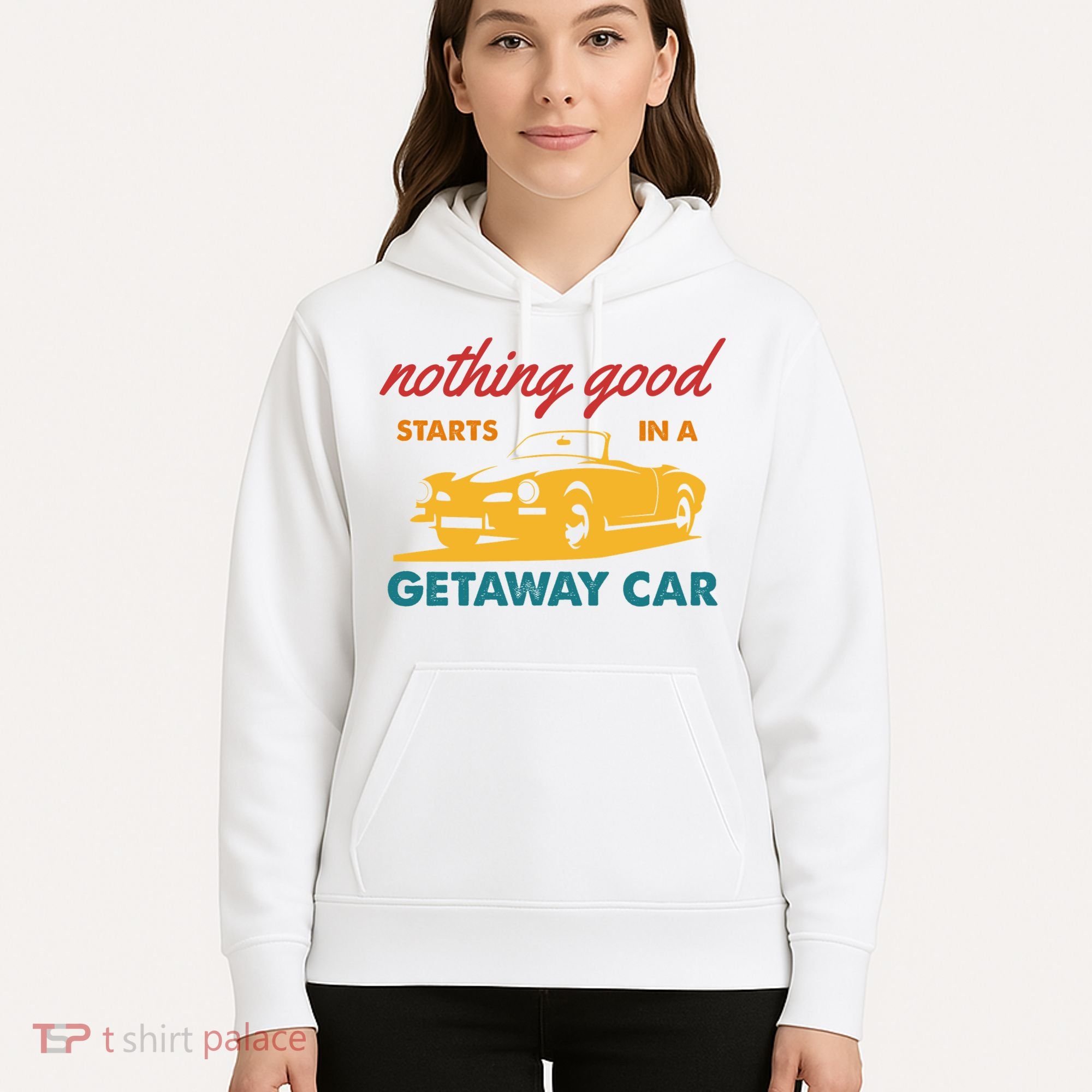Nothing Good Starts In A Getaway Car Hoodie