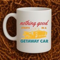 Nothing Good Starts In A Getaway Car Coffee Mug thumb 2