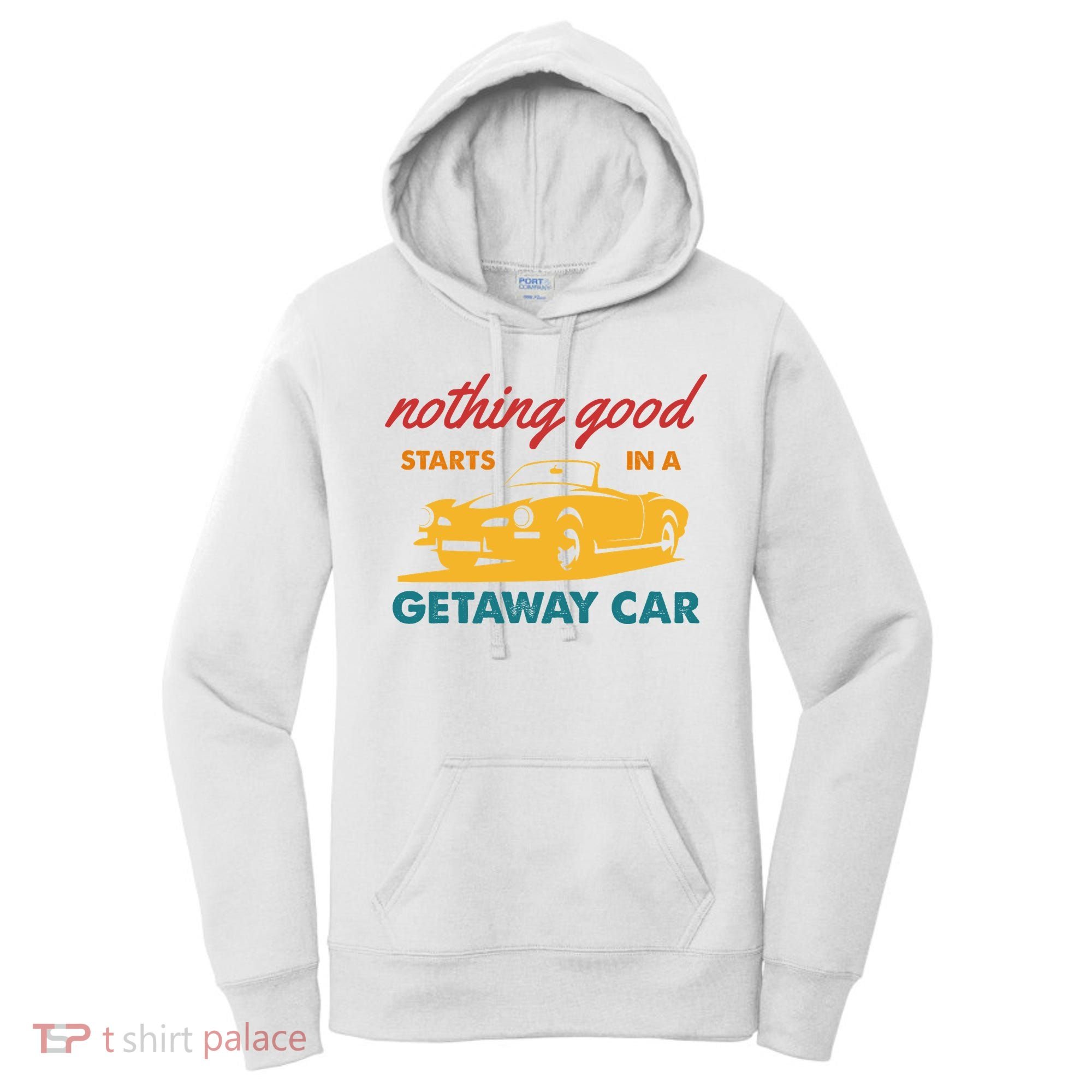 Nothing Good Starts In A Getaway Car Women's Hoodie