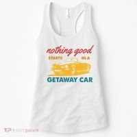 Nothing Good Starts In A Getaway Car Women's Tank Top thumb 0