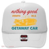 Nothing Good Starts In A Getaway Car Hat thumb 0