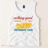 Nothing Good Starts In A Getaway Car Tank Top thumb 2
