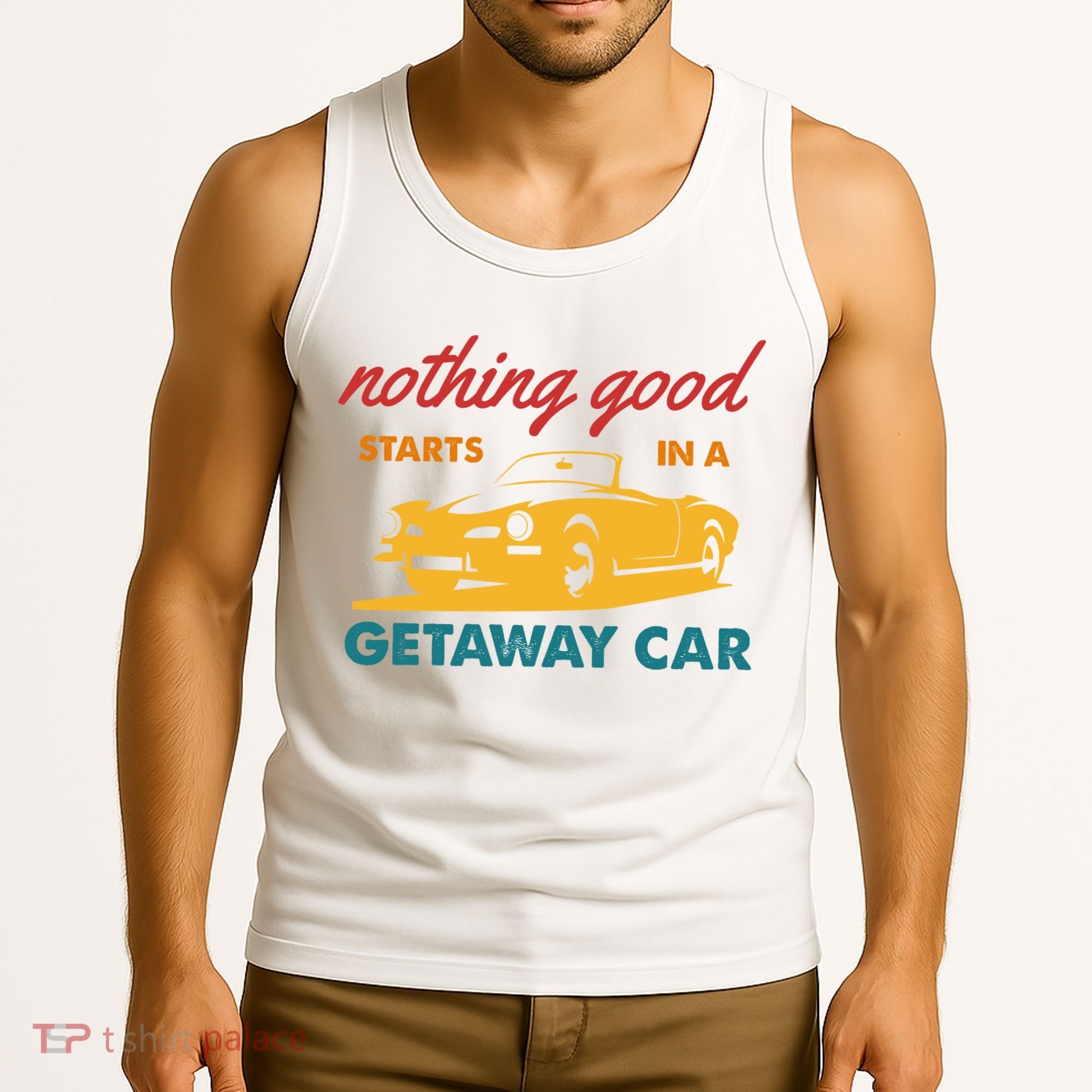 Nothing Good Starts In A Getaway Car Tank Top