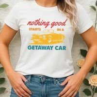 Nothing Good Starts In A Getaway Car Women's T-Shirt thumb 2