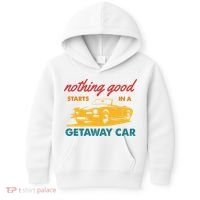 Nothing Good Starts In A Getaway Car Kids Hoodie thumb 0