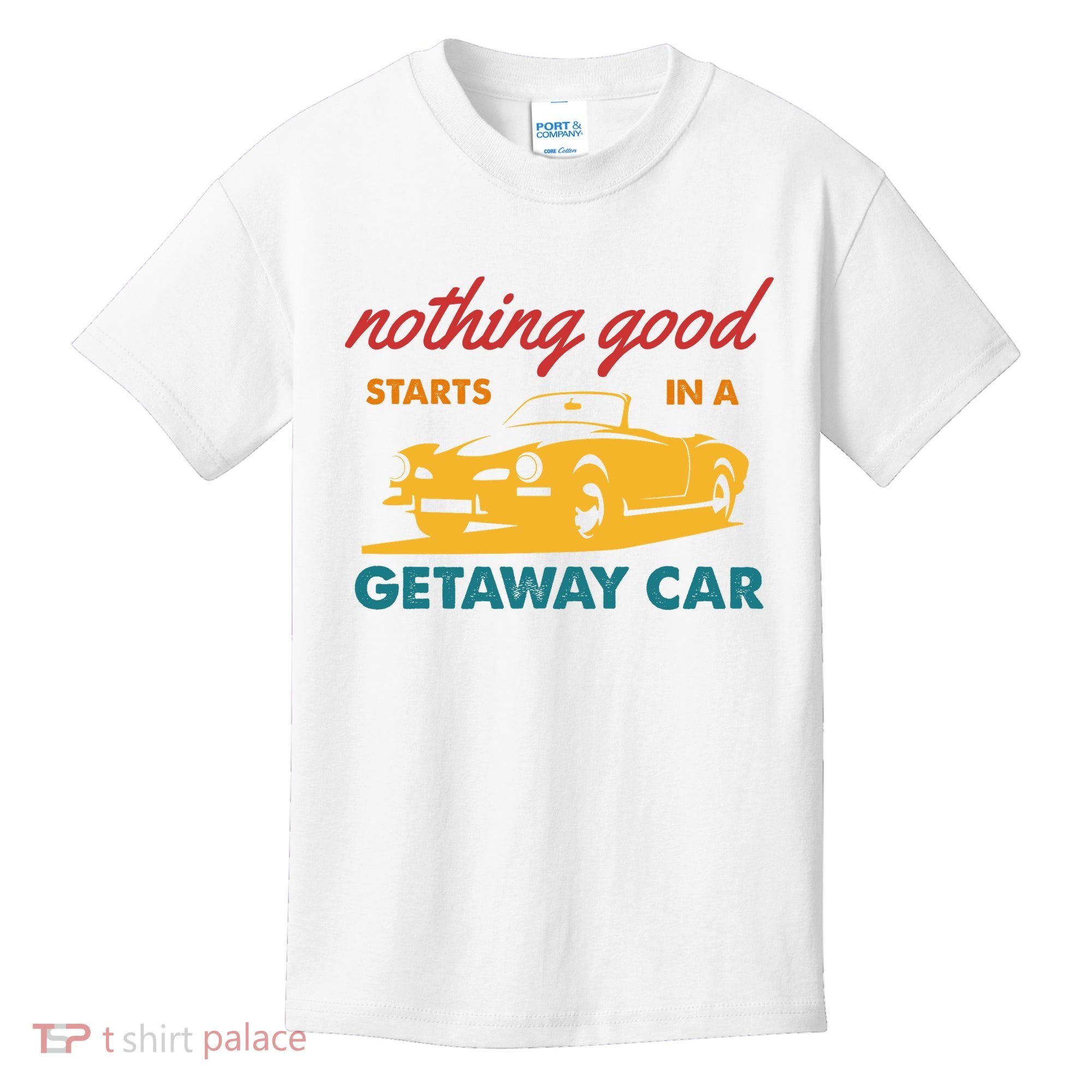 Nothing Good Starts In A Getaway Car Kids T-Shirt