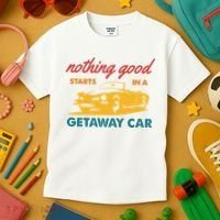 Nothing Good Starts In A Getaway Car Kids T-Shirt thumb 3