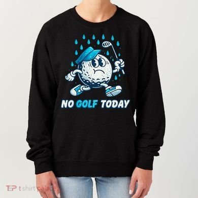 No Golf Today Women's Sweatshirt