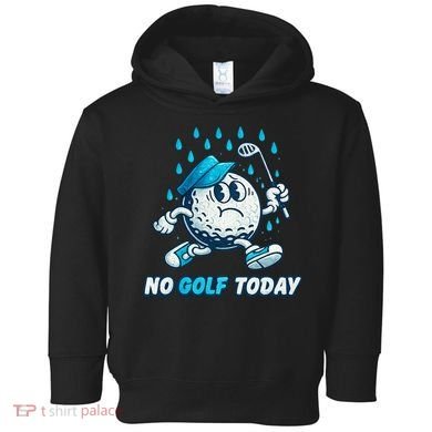 No Golf Today Toddler Hoodie