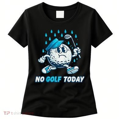 No Golf Today Women's T-Shirt