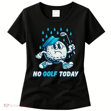 No Golf Today Women's T-Shirt