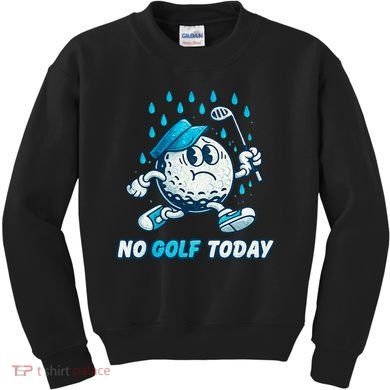 No Golf Today Kids Sweatshirt