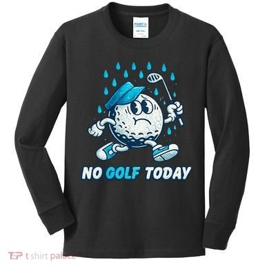 No Golf Today Kids Long Sleeve Shirt