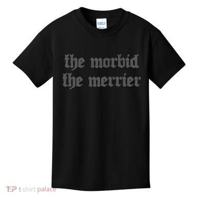 Nu Goth The Morbid The Merrier Dark Gothic Emo Horror Kids T-Shirt