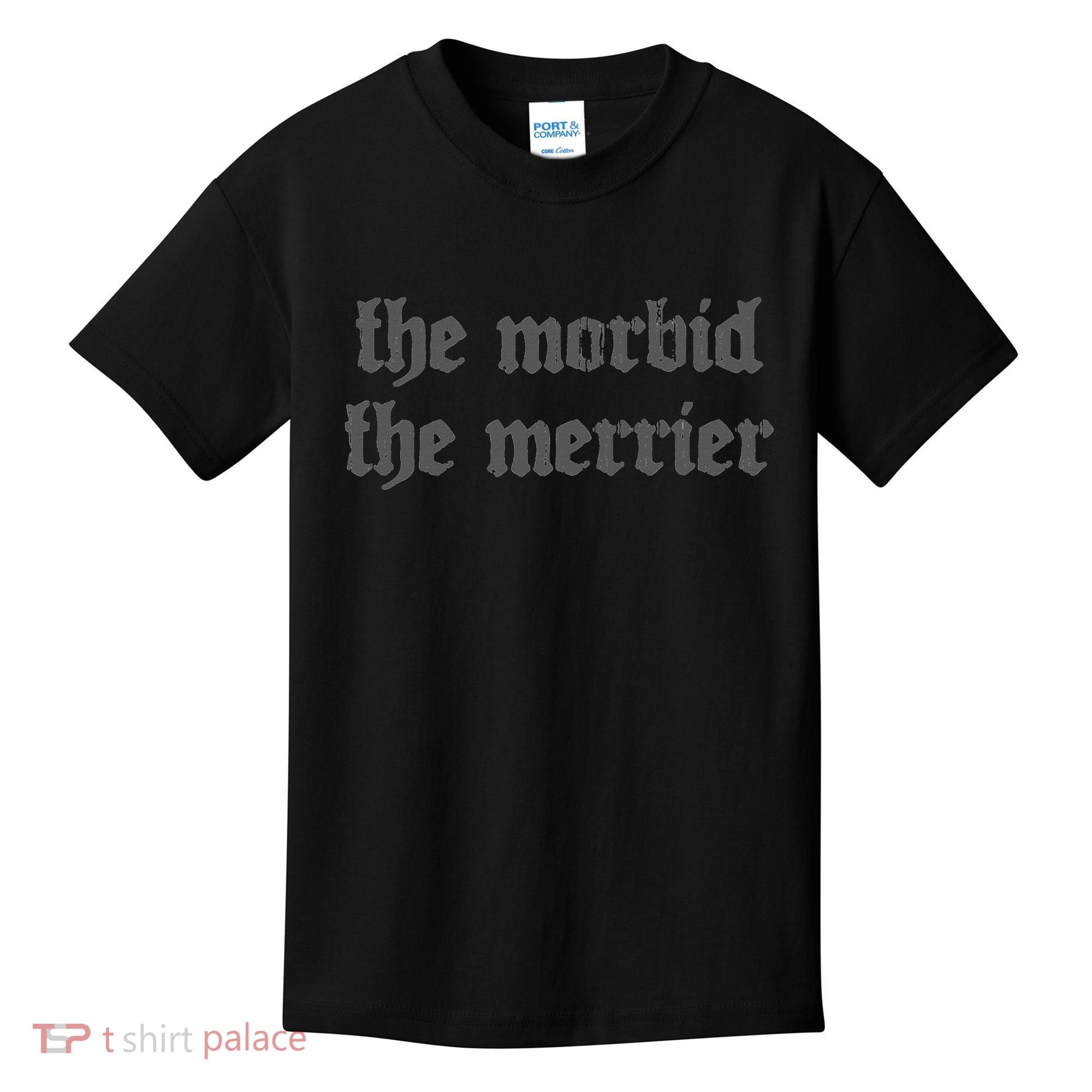 Nu Goth The Morbid The Merrier Dark Gothic Emo Horror Kids T-Shirt