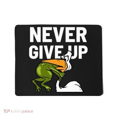 Never Give Up Frog Bird Choking Funny Motivation Mousepad