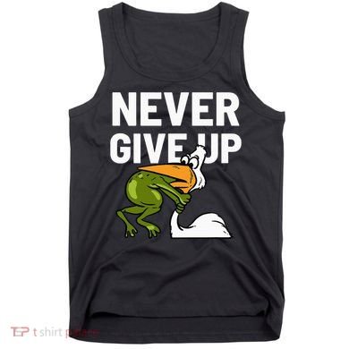 Never Give Up Frog Bird Choking Funny Motivation Tank Top