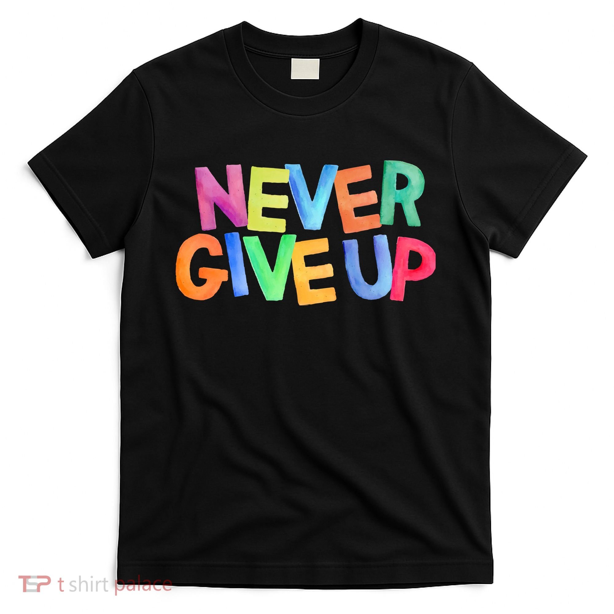 Never Give Up Motivational Colorful Quote T-Shirt