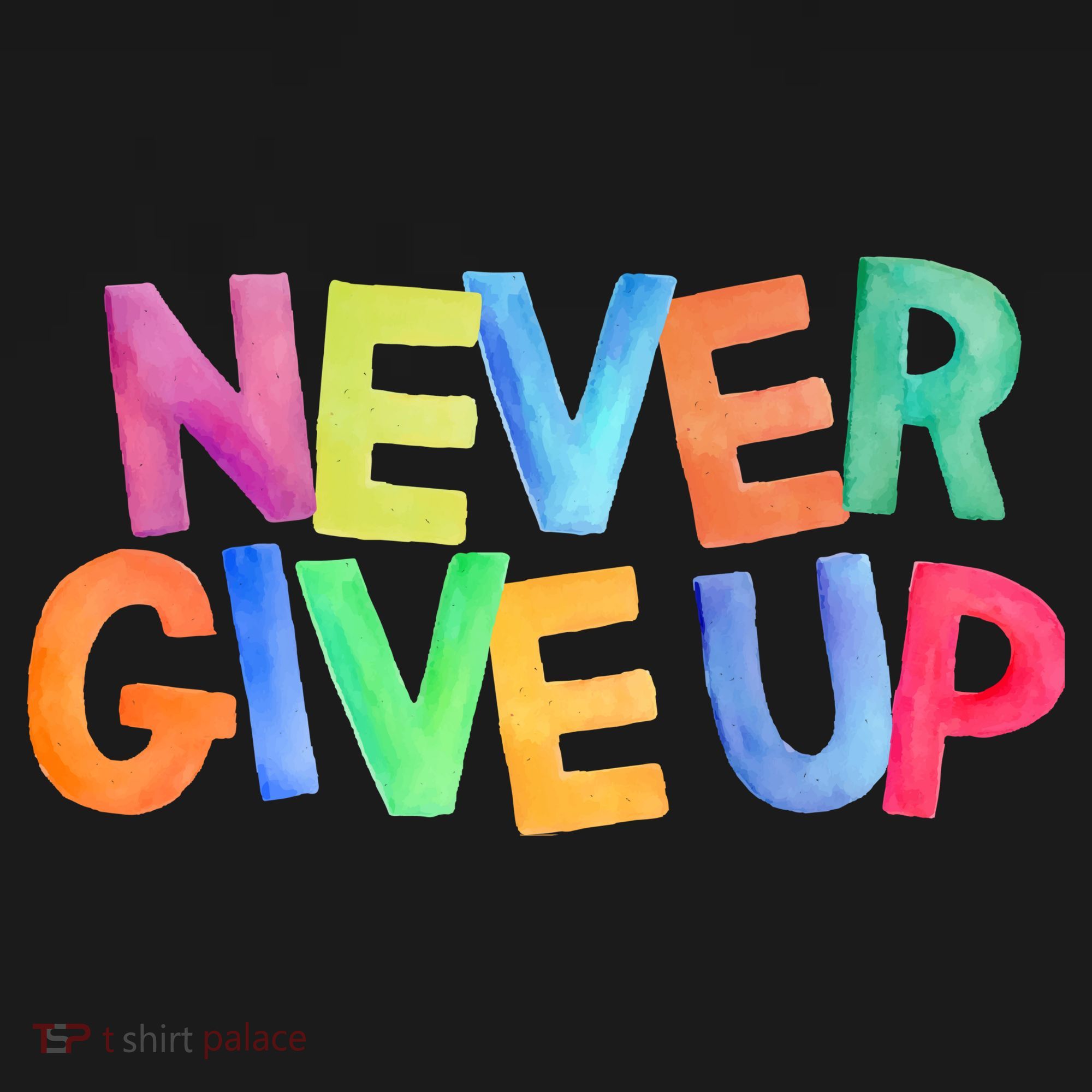 Never Give Up Motivational Colorful Quote T-Shirt